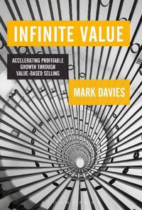 Cover image for Infinite Value: Accelerating Profitable Growth Through Value-based Selling