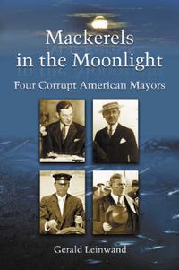 Cover image for Mackerels in the Moonlight: Four Corrupt American Mayors