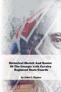 Cover image for Historical Sketch And Roster Of The Georgia 11th Cavalry Regiment State Guards