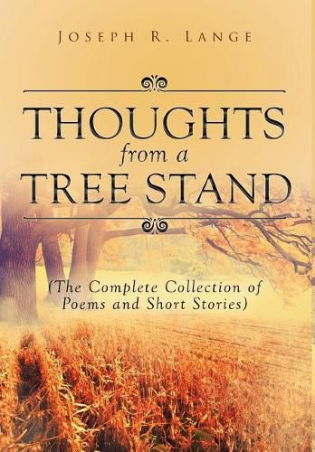 Thoughts from a Tree Stand: The Complete Collection of Poems and Short Stories