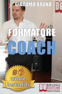 Cover image for Formatore Coach: Strategie di Comunicazione, Leadership, Team Building e Public Speaking per la Formazione