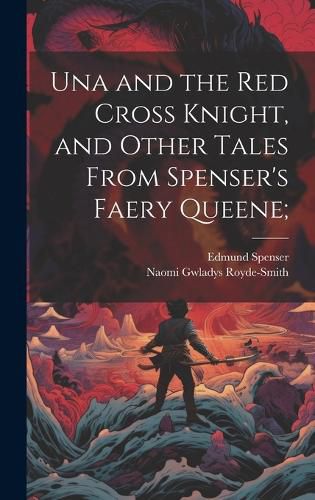Cover image for Una and the Red Cross Knight, and Other Tales From Spenser's Faery Queene;