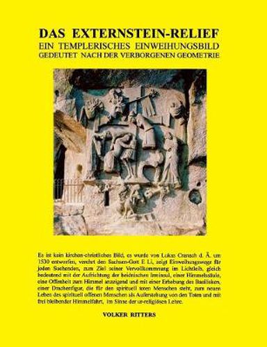 Das Externstein-Relief - Ein templerisches Einweihungsbild gedeutet nach der verborgenen Geometrie