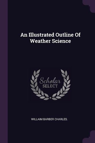 Cover image for An Illustrated Outline Of Weather Science