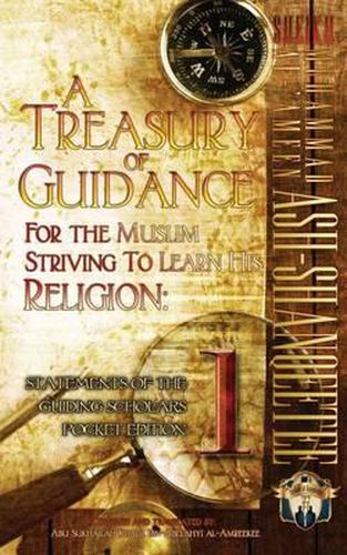 Cover image for A Treasury of Guidance For the Muslim Striving to Learn his Religion: Sheikh Muhammad al-'Ameen Ash-Shanqeetee: Statements of the Guiding Scholars Pocket Edition 1