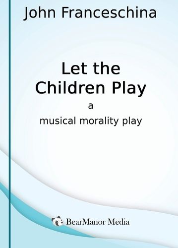 Cover image for Let the Children Play - A Musical Morality Play