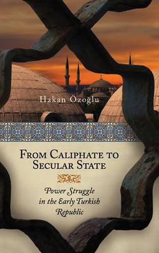 Cover image for From Caliphate to Secular State: Power Struggle in the Early Turkish Republic