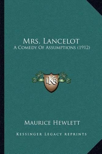 Cover image for Mrs. Lancelot: A Comedy of Assumptions (1912)