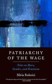 Cover image for Patriarchy Of The Wage: Notes on Marx, Gender, and Feminism