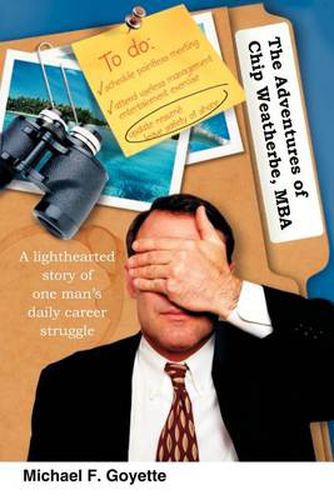 Cover image for The Adventures of Chip Weatherbe, MBA: A Lighthearted Story of One Man's Daily Career Struggle