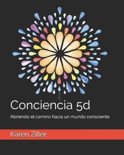 Cover image for Conciencia 5d: Abriendo el camino hacia un mundo consciente