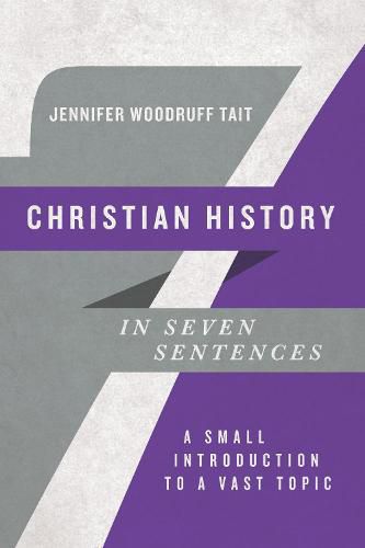 Cover image for Christian History in Seven Sentences - A Small Introduction to a Vast Topic