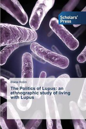 Cover image for The Politics of Lupus: an ethnographic study of living with Lupus