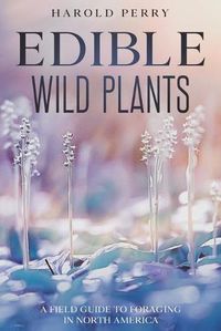 Cover image for Edible Wild Plants: A Field Guide to Foraging in North America