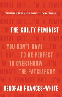Cover image for The Guilty Feminist: You Don't Have to Be Perfect to Overthrow the Patriarchy