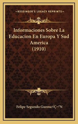Cover image for Informaciones Sobre La Educacion En Europa y Sud America (1910)