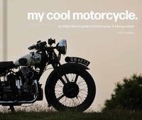 Cover image for My Cool Motorcycle: An Inspirational Guide to Motorcycles and Biking Culture