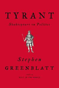 Cover image for Tyrant: Shakespeare on Politics