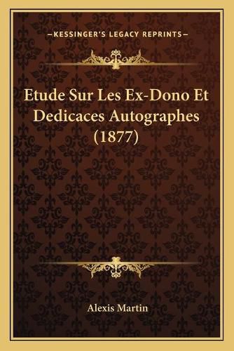 Etude Sur Les Ex-Dono Et Dedicaces Autographes (1877)