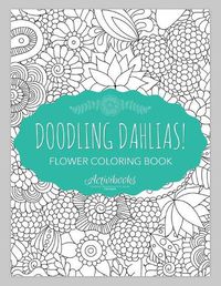 Cover image for Doodling Dahlias! Flower Coloring Book