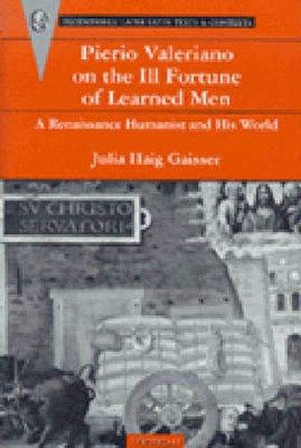 Cover image for Pierio Valeriano on the Ill Fortune of Learned Men  A Renaissance Humanist and His World: A Renaissance Humanist and His World