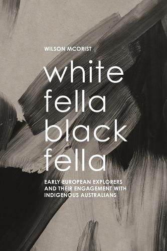 White Fella - Black Fella: Early European Explorers and Their Engagement with Australian Aborigines