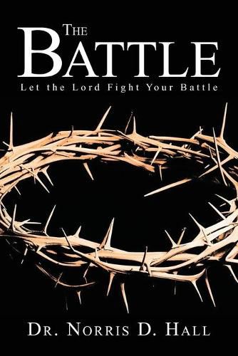 Cover image for The Battle: Let the Lord Fight Your Battle