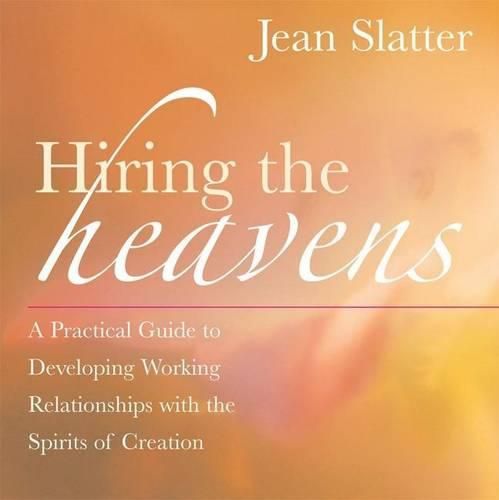 Cover image for Hiring the Heavens: A Practical Guide to Developing a Working Relationship with the Spirits of Creation