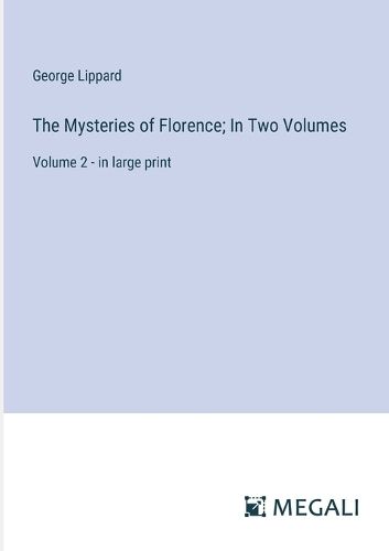 Cover image for The Mysteries of Florence; In Two Volumes