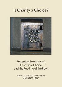 Cover image for Is Charity a Choice?: Protestant Evangelicals, Charitable Choice and the Feeding of the Poor