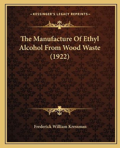 Cover image for The Manufacture of Ethyl Alcohol from Wood Waste (1922)