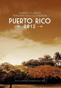 Cover image for Plebiscito Status Personalidad Colonizada Puerto Rico 2012