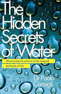 Cover image for The Hidden Secrets of Water: Discovering the Powers of the Magical Molecule of Life