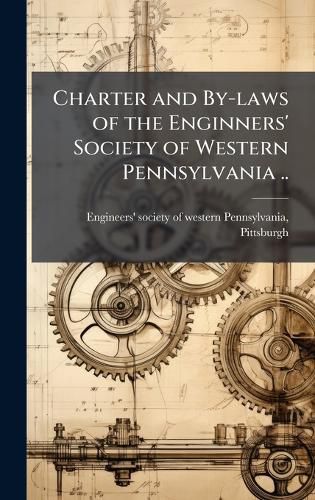 Cover image for Charter and By-laws of the Enginners' Society of Western Pennsylvania ..