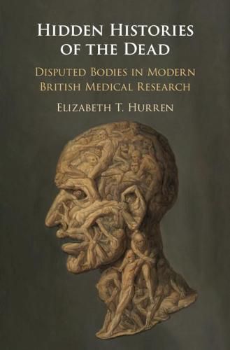 Cover image for Hidden Histories of the Dead: Disputed Bodies in Modern British Medical Research