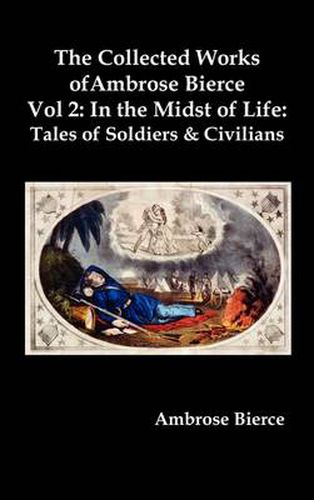 Cover image for The Collected Works of Ambrose Bierce, Vol. 2: In the Midst of Life: Tales of Soldiers and Civilians