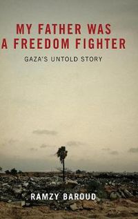 Cover image for My Father Was a Freedom Fighter: Gaza's Untold Story