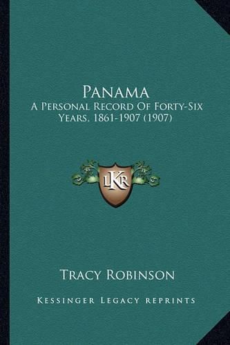 Panama: A Personal Record of Forty-Six Years, 1861-1907 (1907)