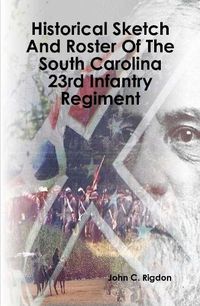 Cover image for Historical Sketch And Roster Of The South Carolina 23rd Infantry Regiment