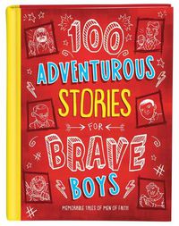 Cover image for 100 Adventurous Stories for Brave Boys: Memorable Tales of Men of Faith