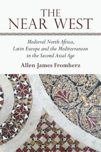 Cover image for The Near West: Medieval North Africa, Latin Europe and the Mediterranean in the Second Axial Age