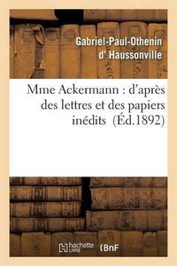 Cover image for Mme Ackermann: d'Apres Des Lettres Et Des Papiers Inedits