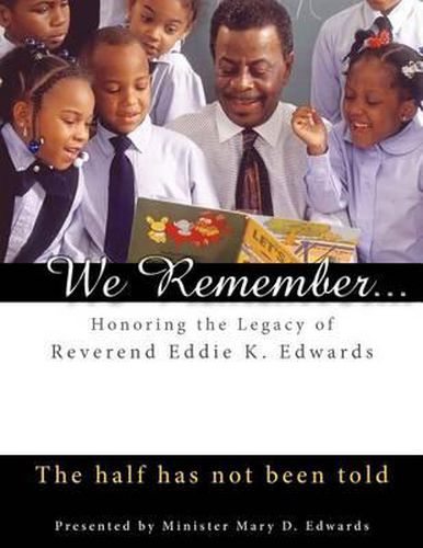 We Remember: Honoring the Legacy of Reverend Eddie K. Edwards: The half has not been told