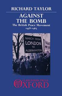 Cover image for Against the Bomb: British Peace Movement, 1958-65