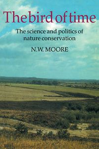 Cover image for The Bird of Time: The Science and Politics of Nature Conservation - A Personal Account