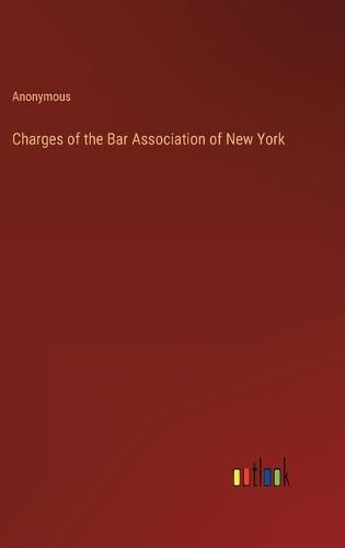 Cover image for Charges of the Bar Association of New York