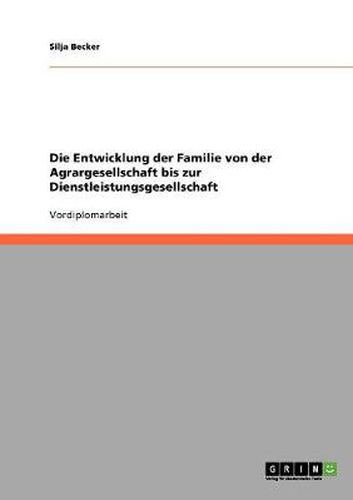 Cover image for Die Entwicklung der Familie von der Agrargesellschaft bis zur Dienstleistungsgesellschaft