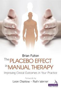 Cover image for The Placebo Effect in Manual Therapy: Improving Clinical Outcomes in Your Practice