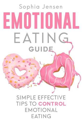 Cover image for Emotional Eating Guide: Simple Effective Tips to Control Emotional Eating