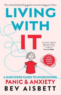 Cover image for Living with it: a Survivor's Guide to Overcoming Panic and Anxiety